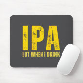 (on Back) Ipa Lot When I Drink Funny Beer Drinking マウスパッド (マウス)