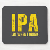 (on Back) Ipa Lot When I Drink Funny Beer Drinking マウスパッド (正面)