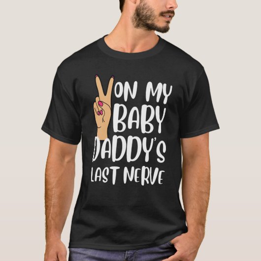 On My Baby Daddy's Last Nerve  Groovy Peace Happy Tシャツ (正面)