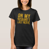 On My Husband's Last Nerve Sarcastic Wife Tシャツ (正面)