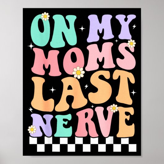 On My Moms Last Nerve Funny Groovy Quote For Kids  ポスター (正面)