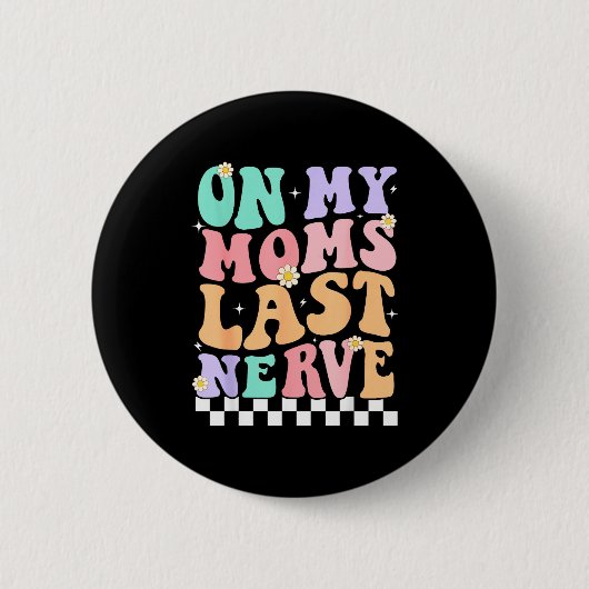 On My Moms Last Nerve Funny Groovy Quote For Kids  缶バッジ (正面)