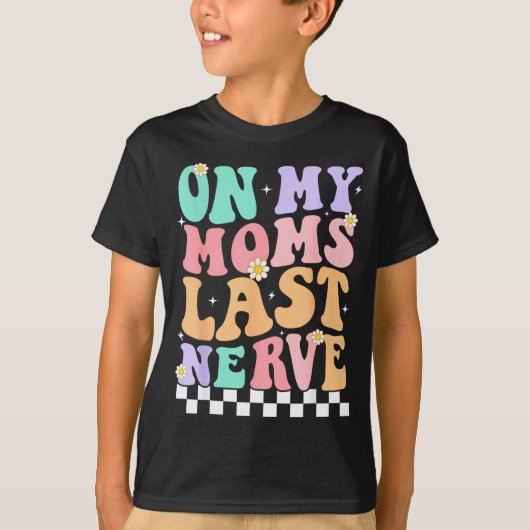 On My Moms Last Nerve Funny Groovy Quote For Kids  Tシャツ (正面)