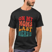On My Moms Last Nerve Tシャツ (正面)