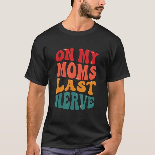 On My Moms Last Nerve Tシャツ (正面)