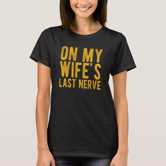 On My Wife's Last Nerve Sarcastic Husband Tシャツ (正面)