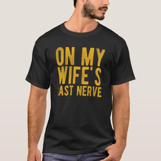 On My Wife's Last Nerve Sarcastic Husband Tシャツ (正面)