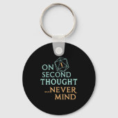 On Second Thought Never Mind, Funny Gift For Men,  キーホルダー (正面)