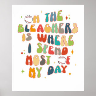 on the bleachers is where i spend most of my day,  ポスター