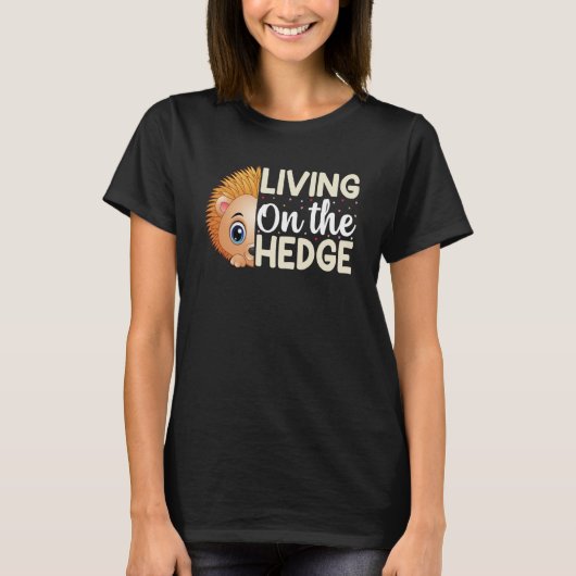 On The Hedge Hedgehog Animal Quote Phrase Tシャツ (正面)