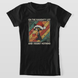 On The Naughty List & I Regret Nothing Christmas Tシャツ