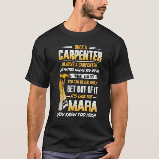 Once A Carpenter Always A Carpenter Mafia You Know Tシャツ (正面)