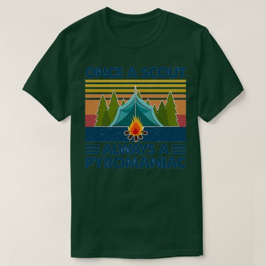 Once A Scout Always A Pyromaniac Camping Fire Camp Tシャツ (デザイン正面)