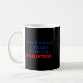 Once I Was Afraid Now I'm Tariffied Funny Quote  コーヒーマグカップ (左)