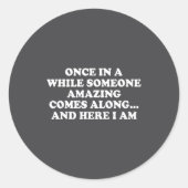 Once In A While Someone Amazing Comes Along And He ラウンドシール (正面)