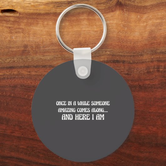 Once In While Someone Amazing Comes Along And Here キーホルダー (正面)