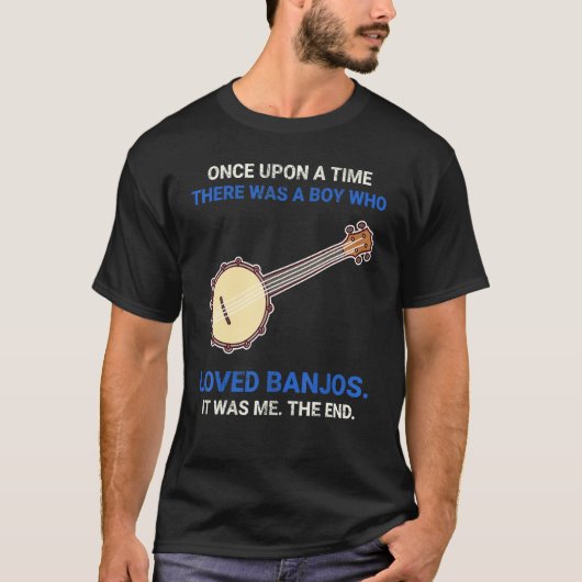 Once Upon A Time There Was A Boy Who Loved Banjos Tシャツ (正面)
