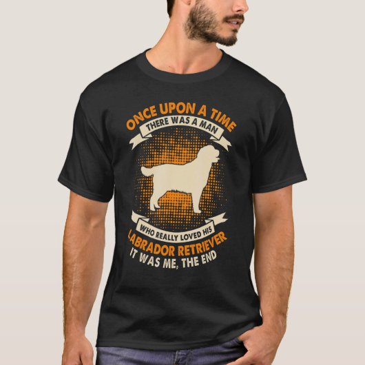 Once Upon Time There Was Man Labrador Retriever Tシャツ (正面)