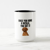 Once You Have a Vizsla You Get It マグカップ (中央)