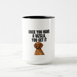 Once You Have a Vizsla You Get It マグカップ