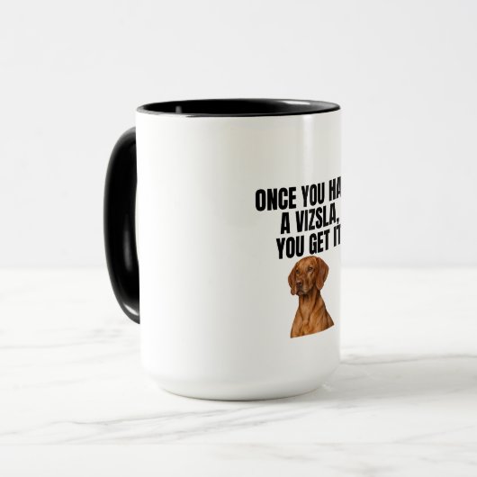 Once You Have a Vizsla You Get It マグカップ (正面左)