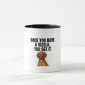Once You Have a Vizsla You Get It マグカップ (中央)