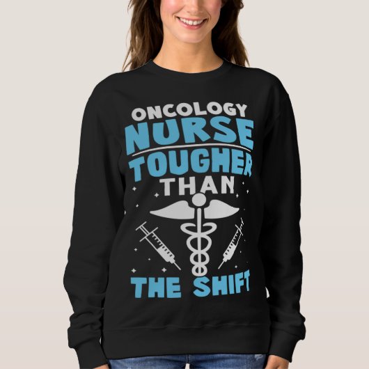 Oncology Nurse Tougher Than The Shift スウェットシャツ (正面)