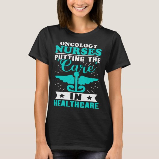 Oncology Nurses Putting the Care in Healthcare Tシャツ (正面)