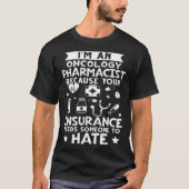 Oncology Pharmacist Your Insurance Needs Someone T Tシャツ (正面)