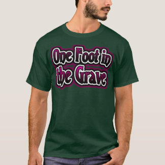 One足in the Grave Tシャツ