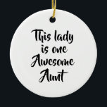 One Awesome Aunt Funny セラミックオーナメント<br><div class="desc">A fun and confident design celebrating an awesome aunt with simple, playful typography. This lighthearted quote makes a thoughtful gift for showing appreciation, whether for Valentine’s family gifts, birthdays, holidays, or just because. Its clean and versatile style works beautifully across gift products, making it an easy choice for everyday smiles...</div>