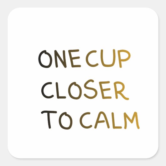 One Cup Closer to Calm スクエアシール (正面)