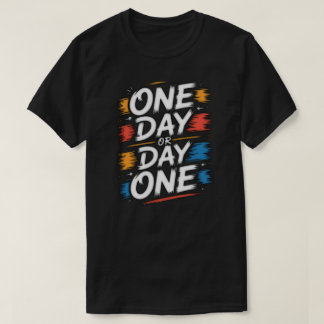 One Day or Day One モチベーショナルクオートTシャツ Tシャツ