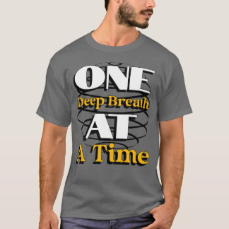 One Deep Breath at a Time – Mindful Quote for Calm Tシャツ