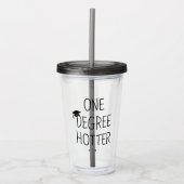 One Degree Hotter Funny Graduation Quote アクリルタンブラー (正面)