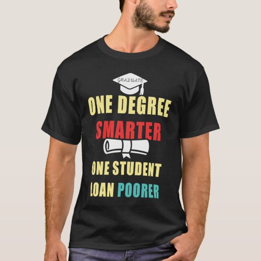 One Degree Smarter One Student Loan Poorer Graduat Tシャツ (正面)