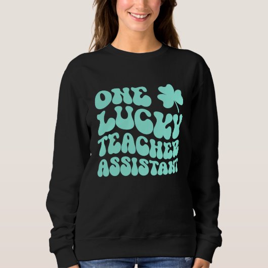 One Lucky Teacher Assistant St Patrick's Day Teach スウェットシャツ (正面)