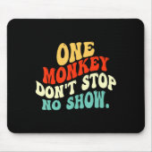 One Monkey Dont Stop No Show  マウスパッド (正面)