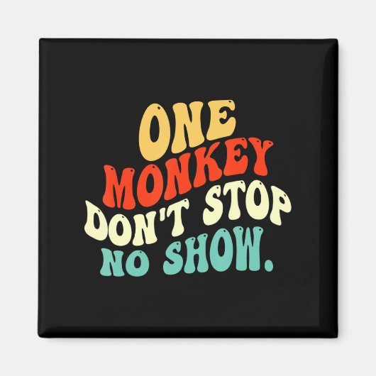 One Monkey Dont Stop No Show  マグネット (正面)