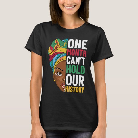 One Month Can't Hold Our History Black History Mon Tシャツ (正面)
