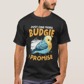 One More Budgie Budgerigar Bird Owner Parakeet Bud Tシャツ (正面)