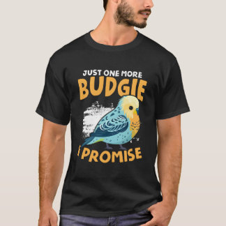 One More Budgie Budgerigar Bird Owner Parakeet Bud Tシャツ
