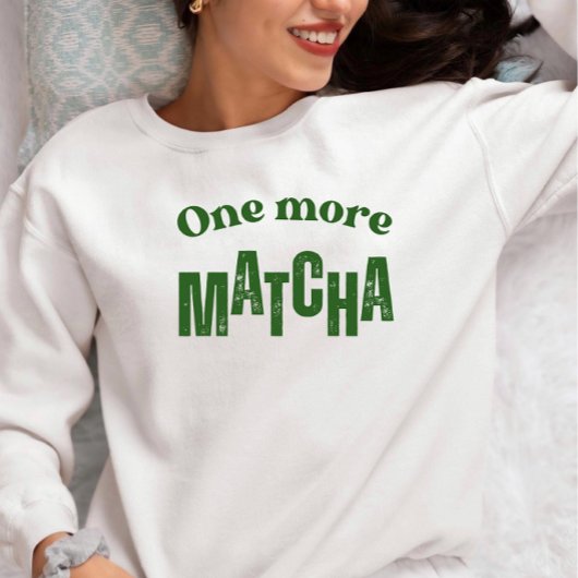 One More Matcha T-Shirt – Aesthetic Matcha Lover  スウェットシャツ