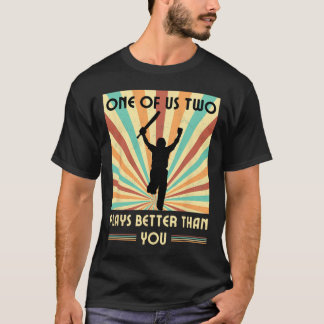 One Of Us Two Plays Better Than You Cricket 2  Tシャツ