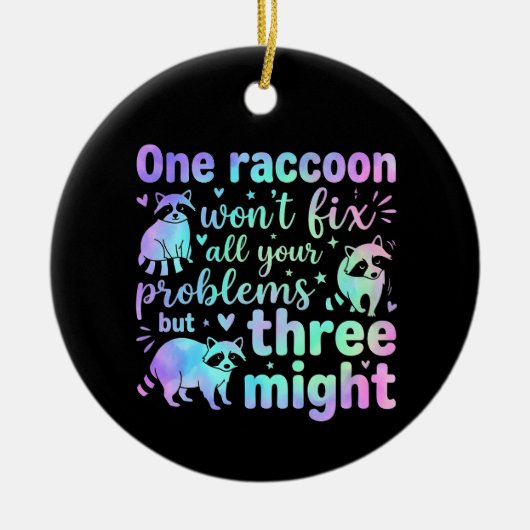 One raccoon won't fix all your problems but three セラミックオーナメント (正面)