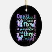 One skunk won't fix all your problems but three セラミックオーナメント (右)