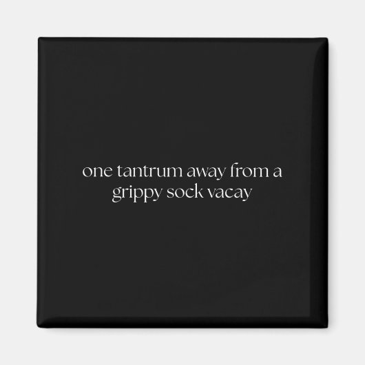 One Tantrum Away From A Grippy Sock Vacay Vacation マグネット (正面)