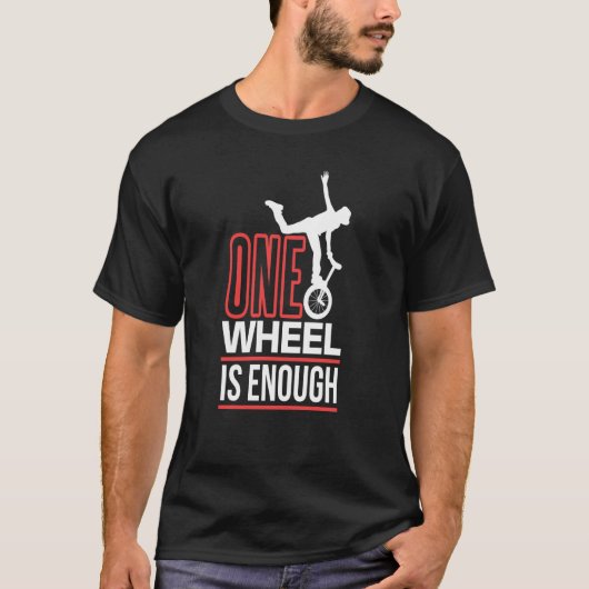 one wheel is enough Unicycle Monocycle Tシャツ (正面)