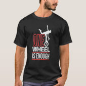 one wheel is enough Unicycle Monocycle Tシャツ (正面)