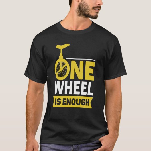 one wheel is enough Unicycle Tシャツ (正面)